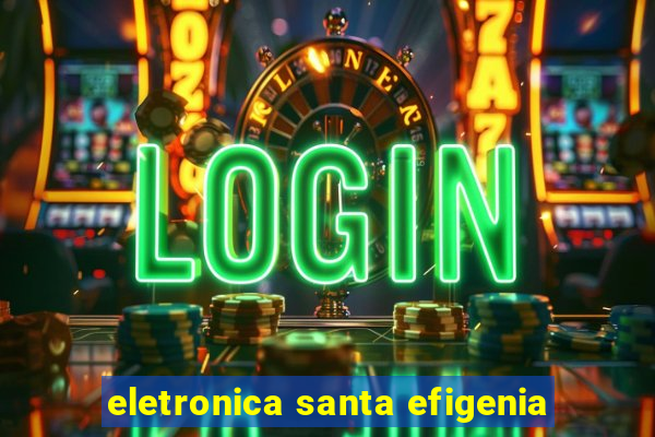 eletronica santa efigenia